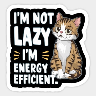 Sarcastic Cat " I'm Not Lazy, I'm Energy Efficient " Sticker